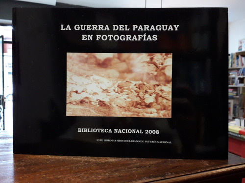 La Guerra Del Paraguay En Fotografías - Biblioteca Nacional