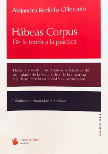 Habeas Corpus: DE LA TEORIA A LA PRACTICA, de ALEJANDRO RODOLFO CILLERUELO., vol. 1. Editorial Praxis, tapa blanda, edición 1 en español, 2023