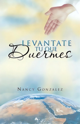 Levantate Tu Que Duermes, De Nancy Gonzalez. Editorial Palibrio, Tapa Blanda En Español