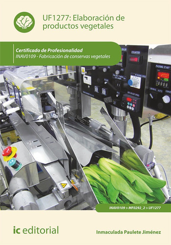 Elaboración De Productos Vegetales. Inav0109 - Fabricación De Conservas Vegetales, De Inmaculada Paulete Jiménez. Ic Editorial, Tapa Blanda, Edición 1 En Español, 2013