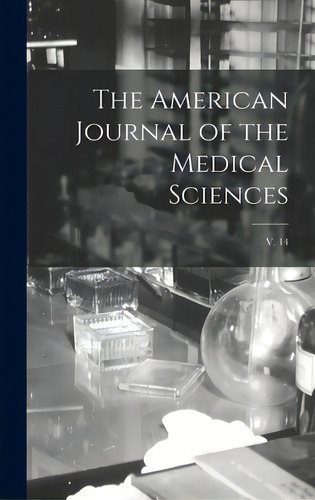 The American Journal Of The Medical Sciences; V. 14, De Anonymous. Editorial Legare Street Pr, Tapa Dura En Inglés