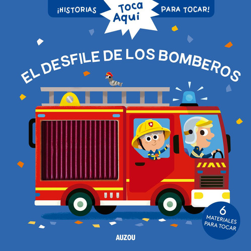 El Desfile De Los Bomberos, De Christelle Chatel. Serie Toca Aquí, Vol. 1.0. Editorial Auzou, Tapa Dura, Edición 1.0 En Español, 2023