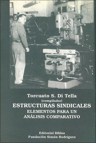 Estructuras Sindicales. Elementos Para Un Analisis: Elementos Para Un Análisis Comparativo, De Di Tella, Torcuato S.., Vol. 1. Editorial Biblos, Tapa Pasta Blanda En Español