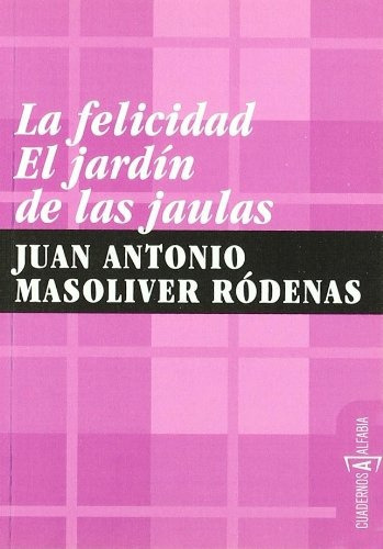 Felicidad, La El Jardin De Las Jaulas, De Masoliver Rodenas, Juan Antonio. Editorial Alfabia, Tapa Blanda, Edición 1 En Español