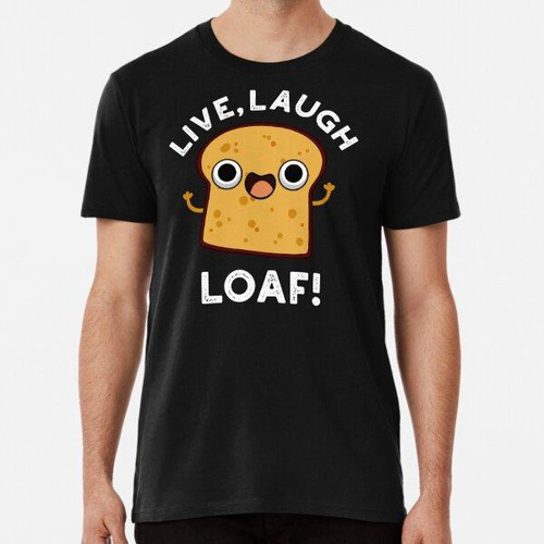 Remera Live, Laugh, Loaf Funny Bread Puns (bg Oscuro) Algodo