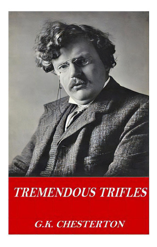 Tremendous Trifles, De Chesterton, G. K.. Editorial Createspace, Tapa Blanda En Inglés