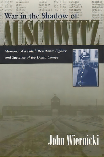 War In The Shadow Of Auschwitz : Memoirs Of A Polish Resistance Fighter And Survivor Of The Death..., De John Wiernicki. Editorial Syracuse University Press, Tapa Blanda En Inglés
