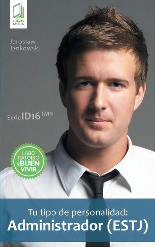 Tu Tipo De Personalidad - Administrador (estj), De Jaroslaw Jankowski. Id16, Vol. 1. Editorial Logos Media, Tapa Blanda En Español