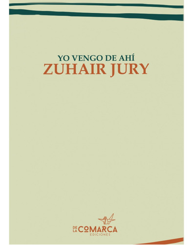 Yo Vengo De Ahi, De Yury Zuhair. Editorial De La Comarca, Tapa Blanda En Español, 2023