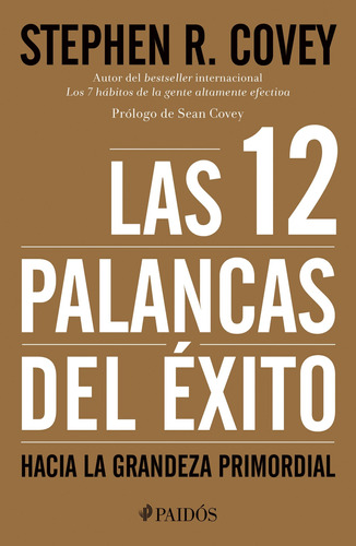 Las 12 palancas del éxito: Hacia la Grandeza Primordial, de Covey, Stephen R.. Serie Fuera de colección Editorial Paidos México, tapa blanda en español, 2016