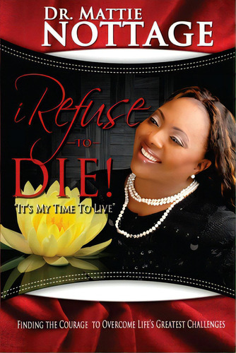 I Refuse To Die: It's My Time To Live! , De Nottage, Mattie M.. Editorial Createspace, Tapa Blanda En Inglés