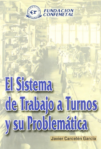 El Sistema de Trabajo a Turnos y su Problemática: No Aplica, de Carcelén. Serie No aplica, vol. No aplica. Editorial FUNDACIÓN CONFEMETAL, tapa pasta blanda, edición 1 en español, 2000