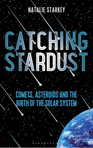Libro: Catching Stardust: Comets, Asteroids And The Birth Of