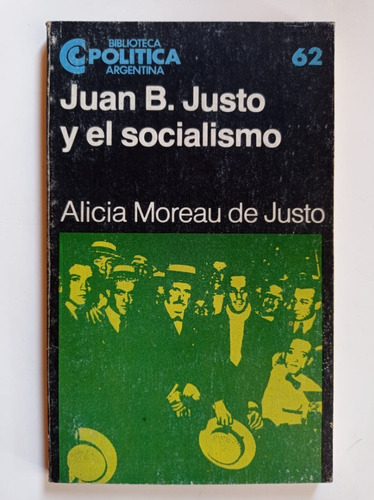 Juan B Justo Y El Socialismo Alicia Moro De Justo C. Editor