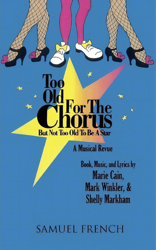 Too Old For The Chorus But Not Too Old To Be A Star: But T Too Old To Be A Star, De Marie Cain., Vol. 1. Editorial Samuel French En Inglés