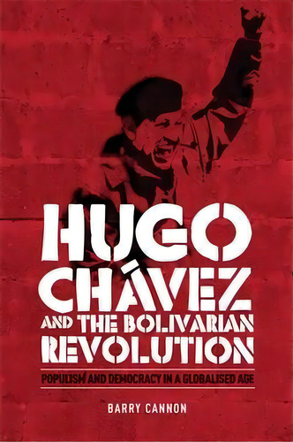 Hugo Chavez And The Bolivarian Revolution, De Barry Cannon. Editorial Manchester University Press, Tapa Blanda En Inglés