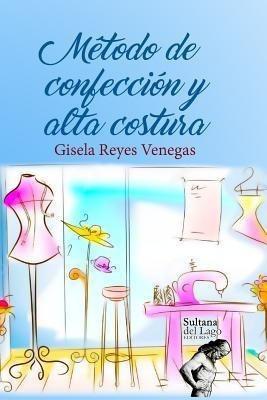Metodo De Confeccion Y Alta Costura - Gisela Reyes Venegas