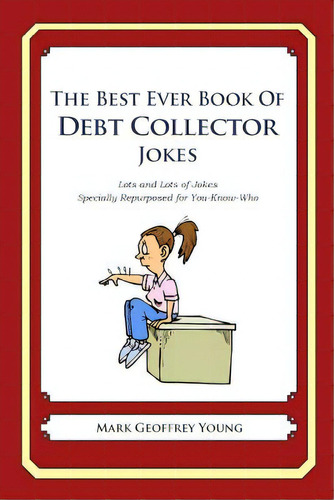 The Best Ever Book Of Debt Collector Jokes: Lots And Lots Of Jokes Specially Repurposed For You-k..., De Young, Mark Geoffrey. Editorial Createspace, Tapa Blanda En Inglés