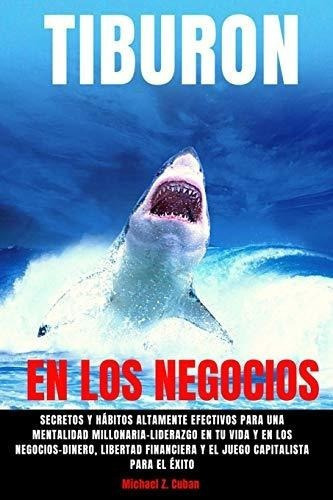Tiburon En Los Negocios-secretos Y Habitos..., De Z. Cuban, Mich. Editorial Independently Published En Español