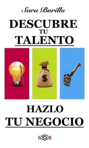Descubre Tu Talento Y Hazlo Tu Negocio: Hazlo Tu Negocio, De Burillo, Sara. Editorial Createspace, Tapa Blanda En Español