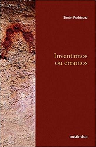 Inventamos Ou Erramos - Simón Rodriguez