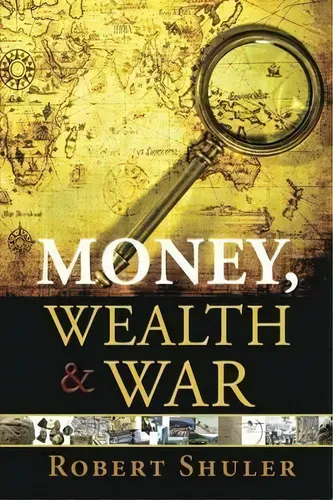 comprar Money, Wealth & War, De Shuler Robert. Editorial Robert Shuler, Tapa Blanda En Inglés