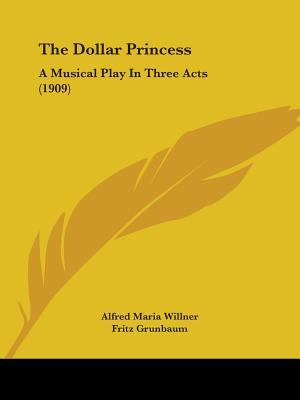 Libro The Dollar Princess: A Musical Play In Three Acts (...