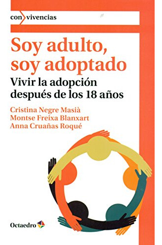 Soy Adulto Soy Adoptado: Vivir La Adopcion Despues De Los 18