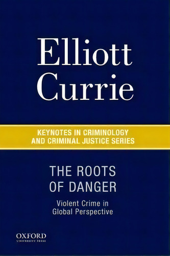 The Roots Of Danger, De Elliott Currie. Editorial Oxford University Press Inc, Tapa Blanda En Inglés
