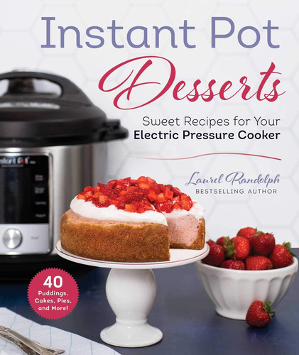 Libro: Instant Pot Desserts: Sweet Recipes For Your Electric