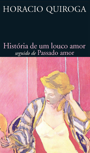 História de um louco amor seguido de Passado amor, de Quiroga, Horacio. Série L&PM Pocket (734), vol. 734. Editora Publibooks Livros e Papeis Ltda., capa mole em português, 2008