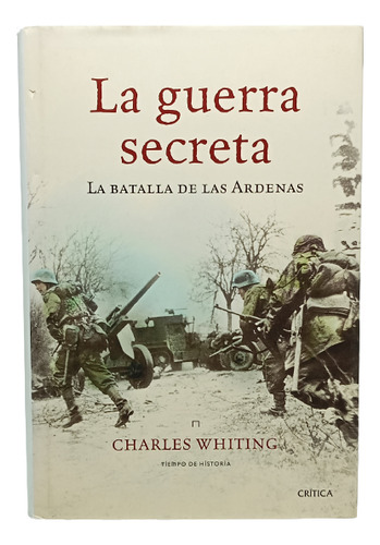 Guerra Secreta - Batalla De Las Ardenas - Charles Whiting