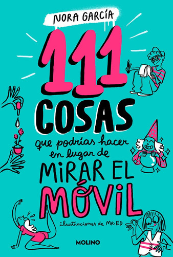111 Cosas Que Podrias Hacer En Lugar De Mirar El Movil, De Nora Garcia. Editorial Molino En Español