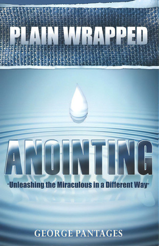 Plain Wrapped Anointing: Unleashing The Miraculous In A Different Way, De Pantages, George. Editorial Lightning Source Inc, Tapa Blanda En Inglés