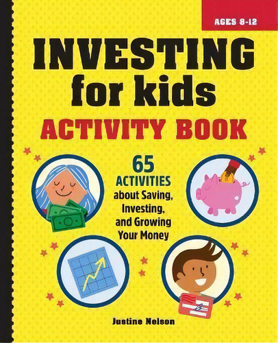 Investing For Kids Activity Book : 65 Activities About Saving, Investing, And Growing Your Money, De Justine Nelson. Editorial Rockridge Press, Tapa Blanda En Inglés