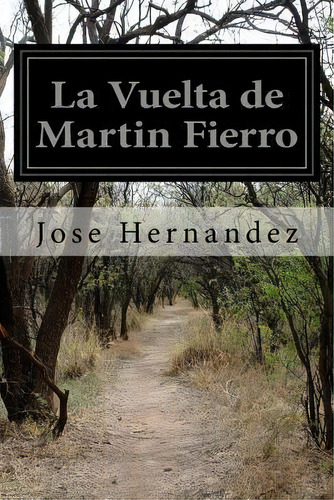 La Vuelta De Martin Fierro, De Jose Hernandez. Editorial Createspace Independent Publishing Platform, Tapa Blanda En Español