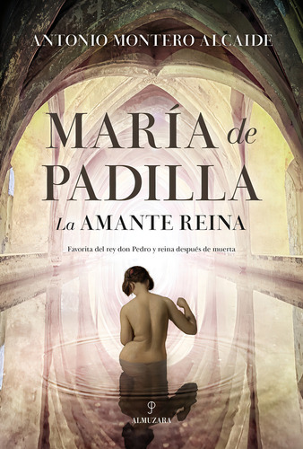 Maria De Padilla: La Amante Reina, De Montero Alcaide,antonio., Vol. 1. Editorial Almuzara Editorial, Tapa Blanda En Español