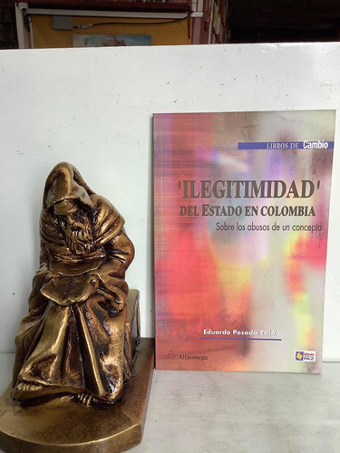 Ilegitimidad Del Estado En Colombia - Eduardo Posada Carbó