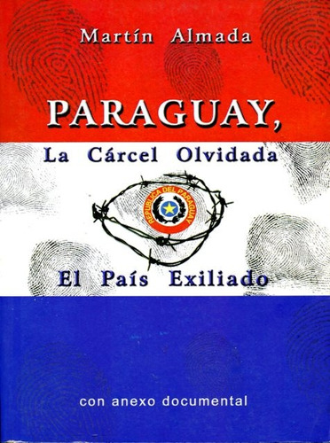 La Carcel Olvidada . El Pais Exiliado Paraguay