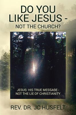 Libro Do You Like Jesus - Not The Church?: Jesus: His Tru...