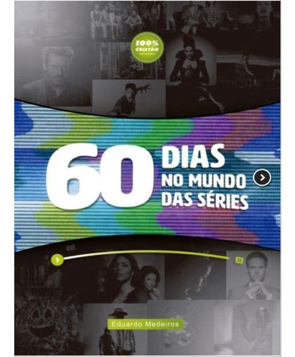 60 Dias No Mundo Das Séries, De Eduardo Medeiros. Editora 100% Cristão, Capa Mole Em Português