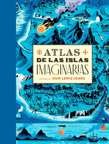Atlas De Las Islas Imaginarias - Huw Lewis-jones