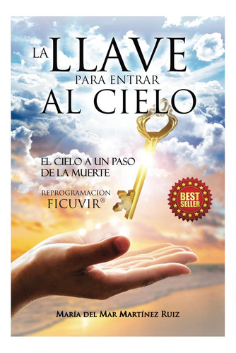 Libro: La Llave Para Entrar Al Cielo: El Cielo A Un Paso De