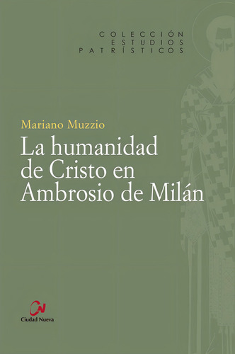 La Humanidad De Cristo En Ambrosio De Milan, De Hernan Muzzio, Mariano. Editorial Editorial Ciudad Nueva, Tapa Blanda En Español