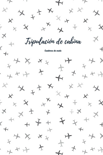 Libro: Tripulación De Cabina: Cuaderno De Vuelo (spanish Edi