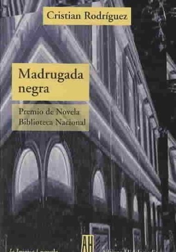 Madrugada Negra, De Cristian Rodriguez. Editorial Adriana Hidalgo, Edición 1 En Español, 2007