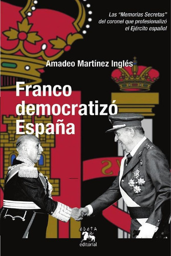 Franco Democratizó España, De Amadeo Martínez Inglés Y Ángel Soler Gollonet. Editorial Edeta Editorial, Tapa Blanda En Español, 2023