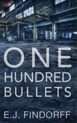 One Hundred Bullets, De Findorff, E. J.. Editorial Lightning Source Inc, Tapa Dura En Inglés