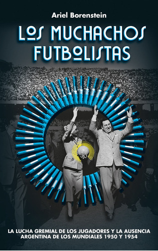 Libro Los Muchachos Futbolistas Ariel Borenstein Perón