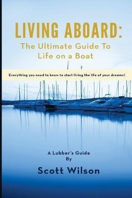 Libro Living Aboard : The Ultimate Guide To Life On A Boa...